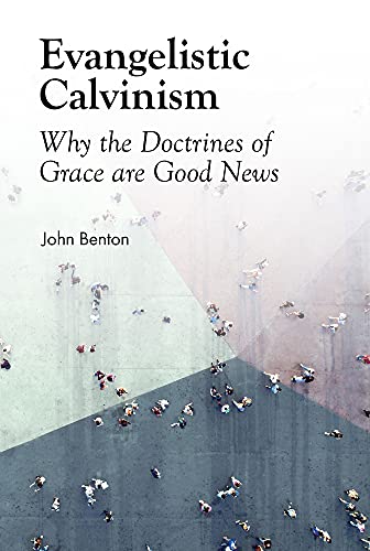 9780851519296: Evangelistic Calvinism: Why the Doctrines of Grace are Good News