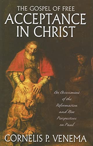 The Gospel of Free Acceptance in Christ: An Assessment of the Reformation and 'New Perspectives' on Paul (9780851519395) by Venema, Cornelis P