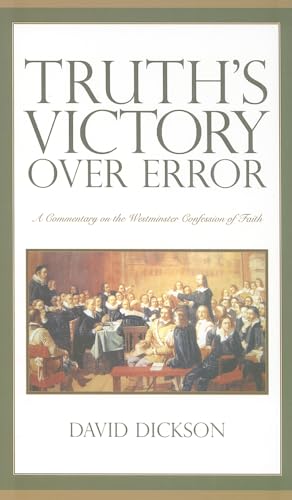 Truth's Victory Over Error: A Commentary on the Westminster Confession of Faith (9780851519494) by Dickson, Professor Of Modern History David