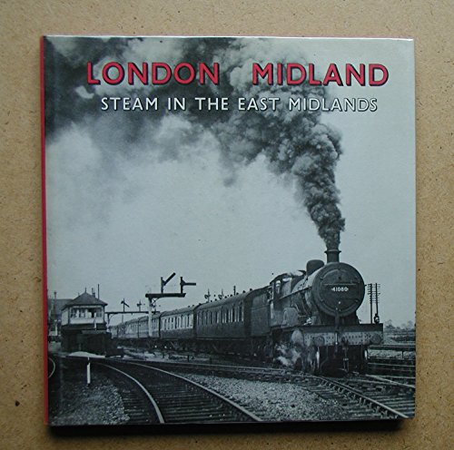LONDON MIDLAND STEAM IN THE EAST MIDLANDS