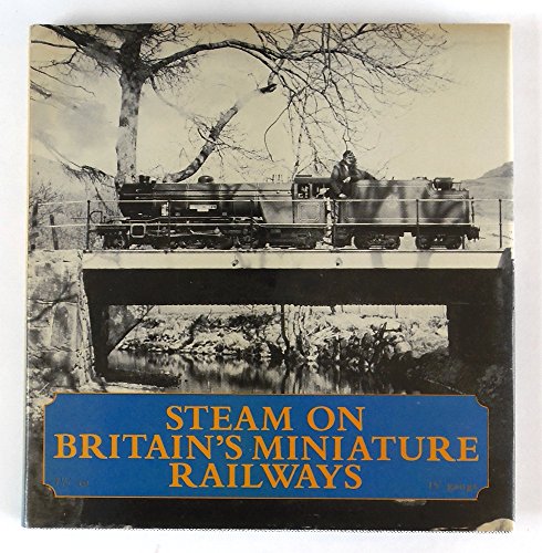 Beispielbild fr Steam on Britain's Miniature Railways: Seven and a Quarter Inch to Fifteen Inch Gauge zum Verkauf von Amazing Book Company