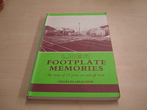 Stock image for London and North Eastern Railway Footplate Memories: The Story of 25 Years on and Off Shed for sale by Bemrose Books