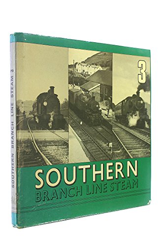 Stock image for Southern Branch Line Steam: v. 3 for sale by Aynam Book Disposals (ABD)