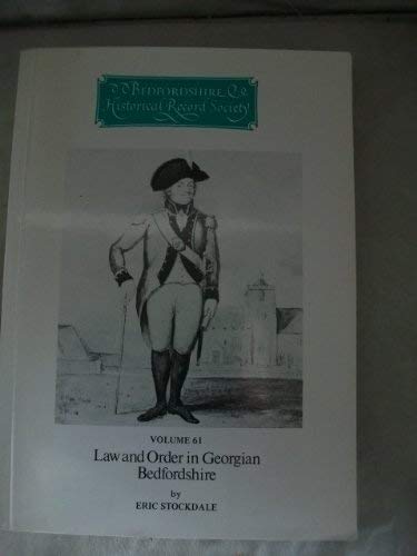 Law and order in Georgian Bedfordshire (The Publications of the Bedfordshire Historical Record Society) (9780851550435) by Eric Stockdale