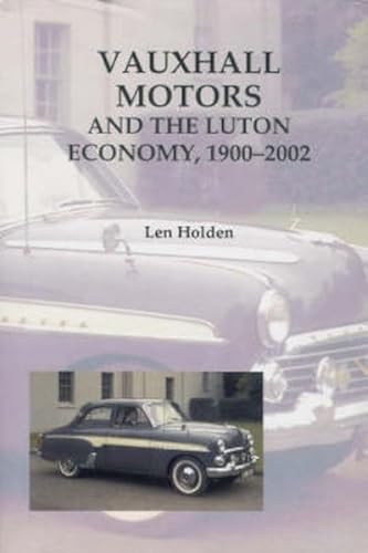 Vauxhall Motors and the Luton Economy, 1900-2002 (Publications Bedfordshire Hist Rec Soc) (Volume 82) (9780851550688) by Holden, Len