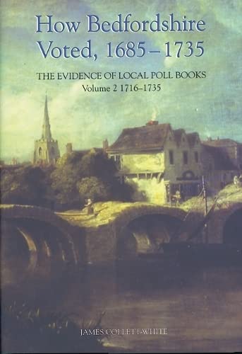 Stock image for How Bedfordshire Voted, 1685-1735: The Evidence of Local Poll Books: Volume II: 1716-1735 (Publications Bedfordshire Hist Rec Soc, 87) for sale by Wonder Book