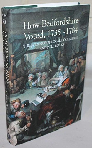 Stock image for How Bedfordshire Voted, 1735-1784: The Evidence of Local Documents and Poll Books (Publications Bedfordshire Hist Rec Soc) for sale by WorldofBooks