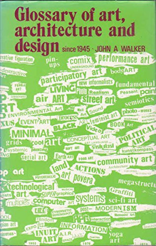 Stock image for Glossary of Art, Architecture and Design since 1945 : Terms and Labels Describing Movements, Styles and Groups Derived from the Vocabulary of Artists and Critics for sale by Louisville Book Net