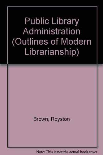 Outlines of Modern Librarianship: Public Library Administration