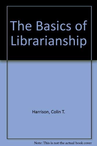 The Basics of Librarianship (9780851573700) by Harrison, Colin Thomas; Oates, Rosemary