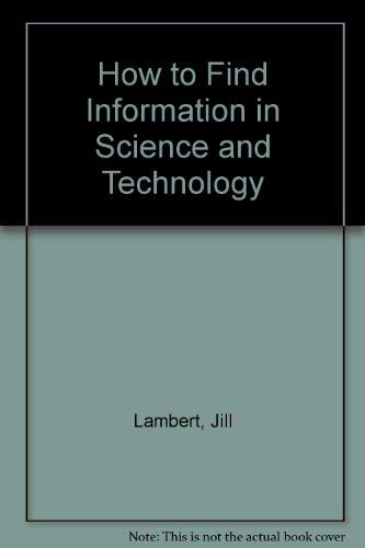 Stock image for How to Find Information in Science and Technology for sale by Better World Books Ltd