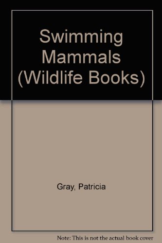 Swimming Mammals (Wildlife Books) (9780851665276) by Gray, Patricia; Davis, Reginald