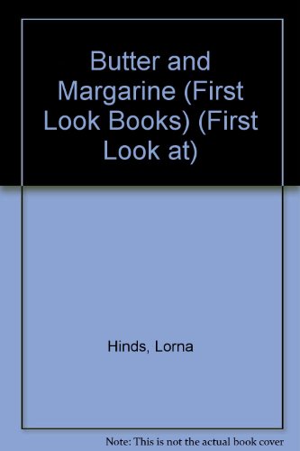 Butter and Margarine (First Look Books) (9780851666372) by Hinds, Lorna; Calaora, Lorraine