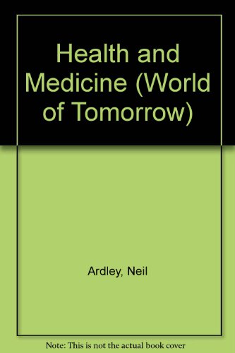 Health and Medicine (World of Tomorrow) (9780851669519) by Ardley, Neil