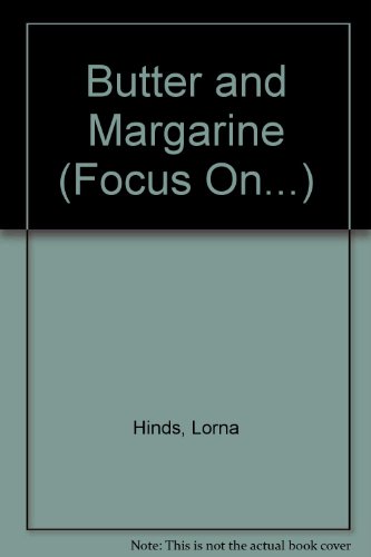 Butter and Margarine (Focus On...) (9780851669670) by Hinds, Lorna; Calaora, Lorraine