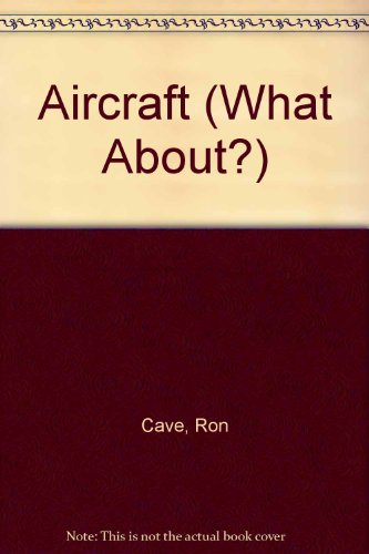 Aircraft (What About?) (9780851669793) by Cave, Ron; West David, Roy Coombs; Cooper, Paul