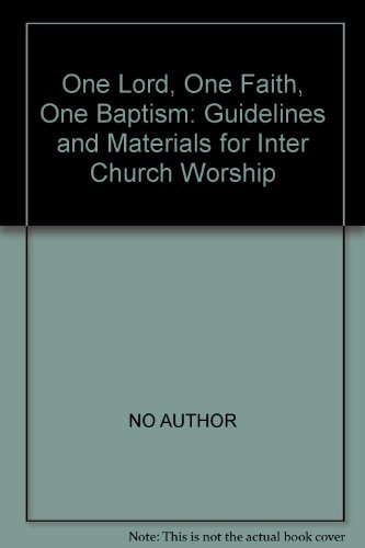 One Lord, One Faith, One Baptism: Guidelines and Materials for Inter Church Worship (9780851691152) by Unknown Author