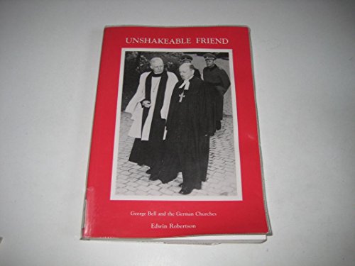 Beispielbild fr Unshakeable Friend: George Bell and the German Churches zum Verkauf von WorldofBooks