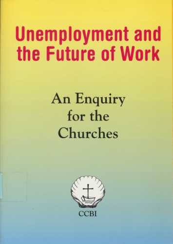 Stock image for Unemployment and the Future of Work: An Enquiry for the Churches for sale by WorldofBooks