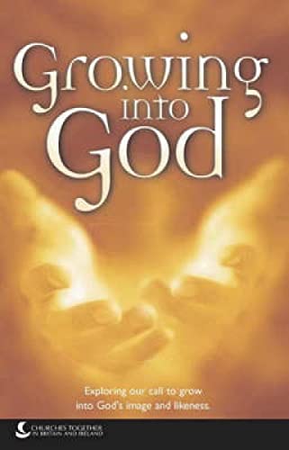 Beispielbild fr Growing into God: Exploring Our Call to Grow into God's Image and Likeness (Churches Together in Brit/Ire) zum Verkauf von AwesomeBooks