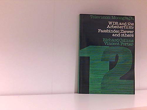 WDR and the Arbeiterfilm: Fassbinder, Ziewer, and others (Television monograph) (9780851701073) by Collins, Richard And Vincent Porter