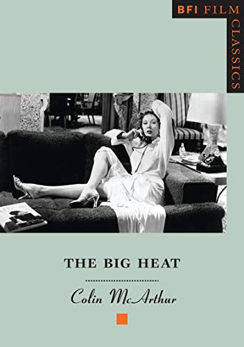 The Big Heat (BFI Film Classics) (9780851703428) by McArthur, Colin