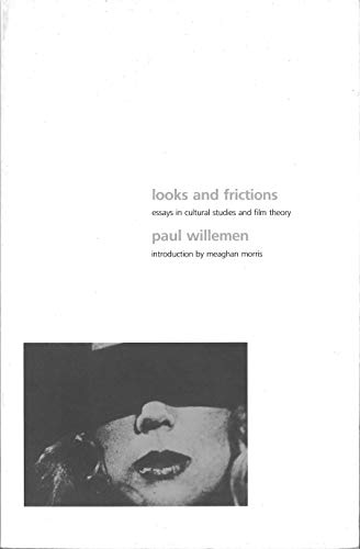 Looks and Frictions: Essays in Cultural Studies and Film Theory (9780851703992) by Paul Willemen