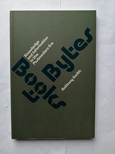 Beispielbild fr Books to Bytes: Knowledge and Information in the Postmodern Era zum Verkauf von WorldofBooks