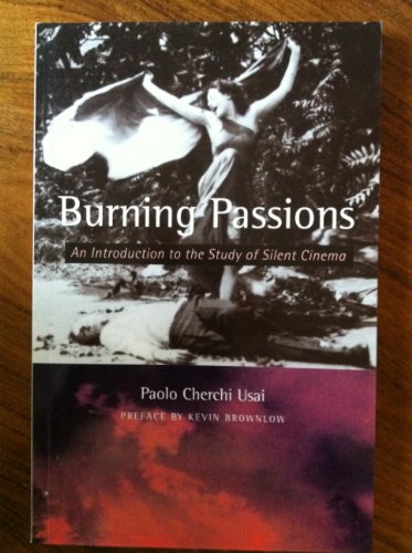 Stock image for Burning Passions : An Introduction to the Study of Silent Cinema for sale by Better World Books