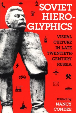 Stock image for Soviet Hieroglyphics: Visual Culture in Late Twentieth-Century Russia for sale by ThriftBooks-Atlanta