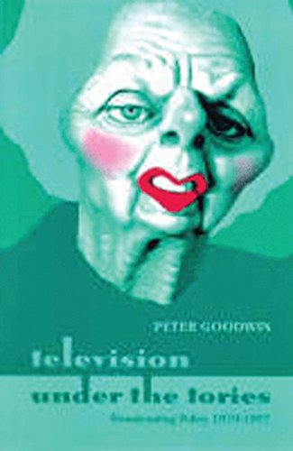 Beispielbild fr Television Under the Tories: Broadcasting Policy 1979 - 1997 zum Verkauf von WorldofBooks