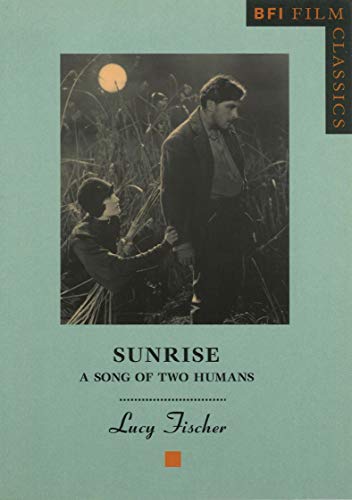 Sunrise. Song of two Humans. BFI Film Classics. - Fischer, Lucy