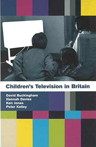 Children's Television in Britain: History, Discourse and Policy (9780851706856) by Buckingham, David; Davies, Hannah; Jones, Ken; Kelley, Peter; Hannah Davies; Peter Kelley