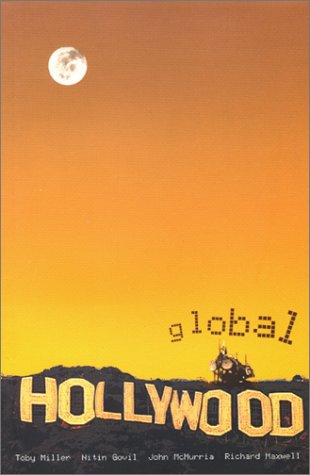 Global Hollywood: (9780851708461) by Miller, Toby; Govil, Nitin; McMurria, John; Maxwell, Richard; Richard Maxwell; Toby Miller, Nitin Govil, John McMurria