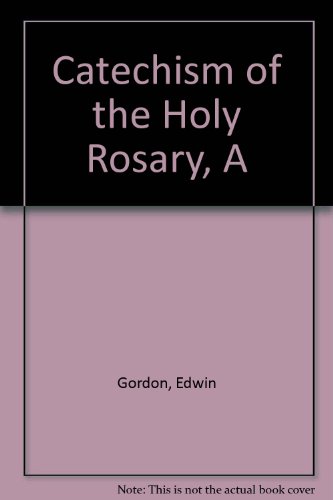 9780851726793: Catechism of the Holy Rosary, A by Gordon, Edwin