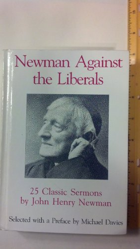 Imagen de archivo de Newman Against the Liberals: 25 Classic Sermons a la venta por Bay Used Books