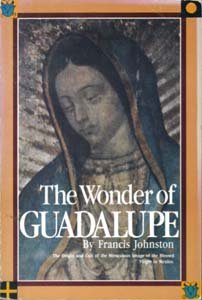 Stock image for The wonder of Guadalupe: The origin and cult of the miraculous image of the Blessed Virgin in Mexico for sale by OwlsBooks