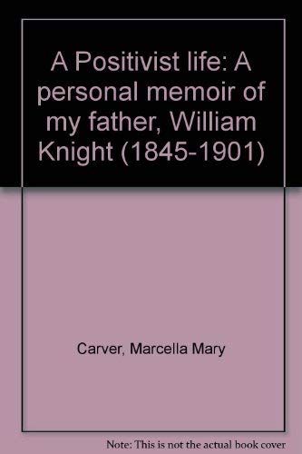9780851730042: A Positivist life: A personal memoir of my father, William Knight (1845-1901)