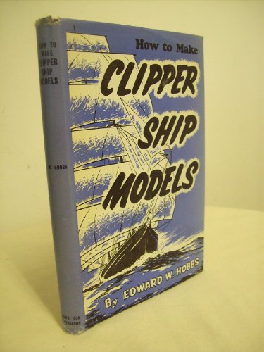 Imagen de archivo de How to make clipper ship models: A practical manual dealing with every aspect of clipper ship modelling from the simplest waterline types to fine scale models fit for exhibition purposes, a la venta por Irish Booksellers