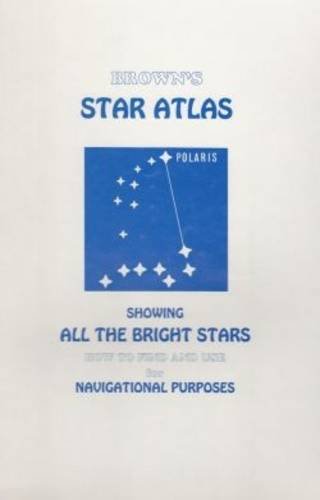 Brown's Star Atlas, Showing all the Bright Stars with Full Instructions How to Fine and Use Them ...