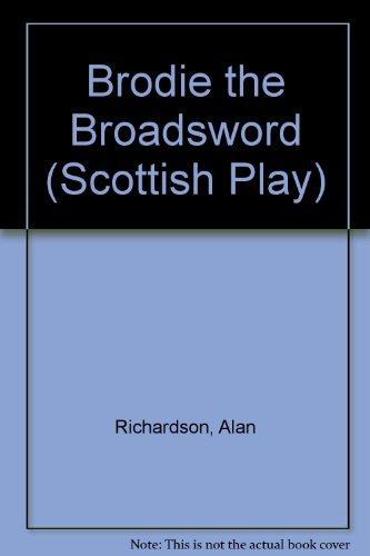 Brodie the Broadsword (Scottish Play) (9780851743080) by Alan Richardson