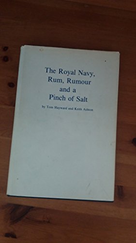 Stock image for Royal Navy: Rum, Rumour and a Pinch of Salt Hayward, T. and Ashton, Keith for sale by Langdon eTraders