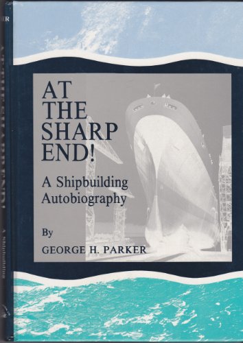 At the Sharp End!: A Shipbuilding Autobiography