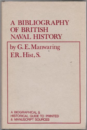 A bibliography of British Naval history;: A biographical and historical guide to printed and manuscript sources, (9780851770062) by Manwaring, G. E