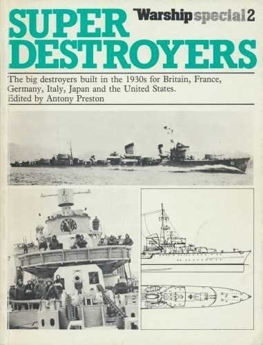 Super Destroyers: The big destroyers built in the 1930's for Britain, France, Germany, Italy, Japan and the United States - Preston, Antony