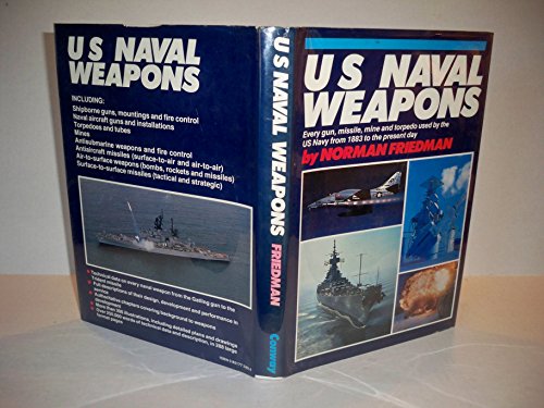 US Naval Weapons: Every Gun, Missile, Mine & Torpedo Used By The U.s.navy From 1883 To Now.