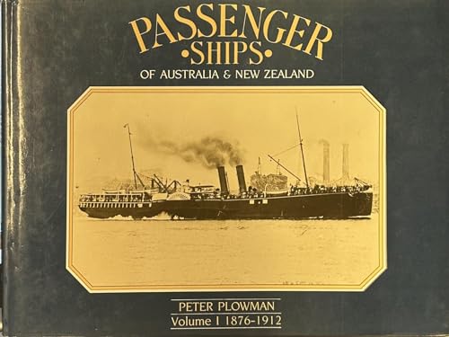 Stock image for PASSENGER SHIPS OF AUSTRALIA & NEW ZEALAND: VOLUME I 1876-1912 for sale by Maiden Voyage Booksellers