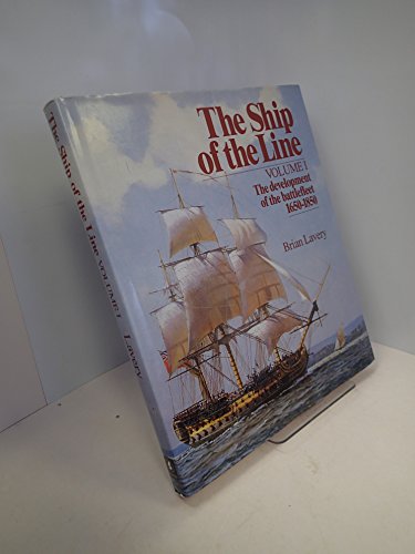 THE SHIP OF THE LINE. Volume I. The Development of the Battlefleet 1650-1850.