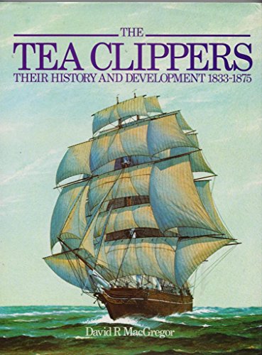 Beispielbild fr The Tea Clippers : Their History and Development, 1833-1875 zum Verkauf von Better World Books: West