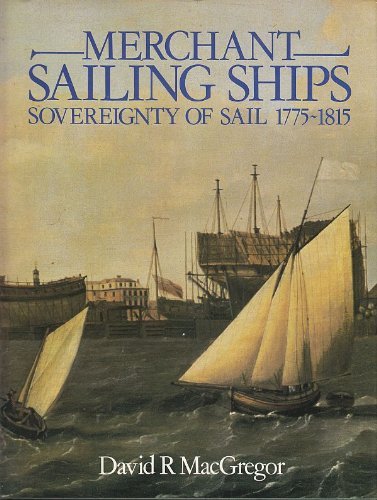 MERCHANT SAILING SHIPS. Sovereignty of Sail. 1775-1815.